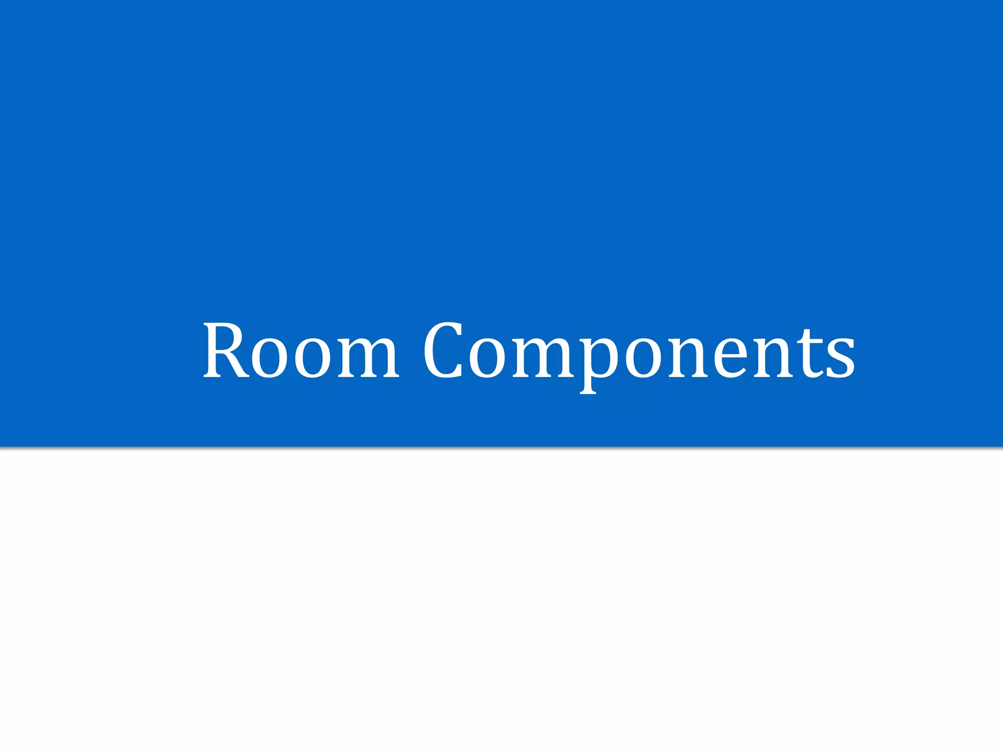 Room	Components
 