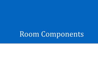 Room	Components
 