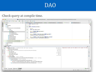DAO
-Check	query	at	compile	time.
 