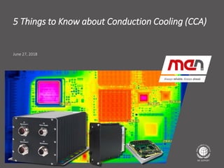 Textmasterformat bearbeiten
▪ Second Level
▪ Third Level
▪ Fourth Level
Fifth Level
June 27, 2018
5 Things to Know about Conduction Cooling (CCA)
 