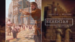 NEHEMIAH
SERMON SERIES
REBUILD | RESTORE
@ E M M A N U E L C H U R C H | J A N – F E B 2 0 1 8
 