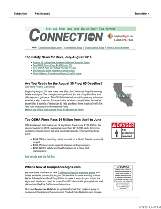 Visit: ComplianceSigns.com | Connection Blog | Subscription Page | View in Your Browser
Top Safety News for Dave, July-August 2018
August 30 is Deadline for New California Prop 65 Signs
Top OSHA Fines Pass $4 Million in Q2
New OSHA Rule to Protect Worker Privacy
The Road to Safer Highway Construction
What's New at ComplianceSigns: Prop65, more
Are You Ready for the August 30 Prop 65 Deadline?
Our New Video Can Help
Beginning August 30, new rules take effect for California Prop 65 warning
labels and signs. The changes are significant, but the Prop 65 office isn't
offering much guidance. The OEHHA directed us not to give any advice on
whether a sign is correct for a particular location or application, but we've
assembled a variety of resources to help you learn how to comply with the
new rule, including an informational video.
Watch the video and access Prop 65 resources here.
Top OSHA Fines Pass $4 Million from April to June
OSHA released information on 19 significant fines (over $100,000) in the
second quarter of 2018, averaging more than $212,000 each. Common
violations include trench, fall and electrical hazards. The top three fines
were:
$454,750 for trenching, other hazards on a North Dakota municipal
project
$389,685 court order against a Maine roofing company
$281,220 for safety and health hazards at a New York
manufacturer
See details and the full list.
What's New at ComplianceSigns.com
We now have hundreds of new California Prop 65 warning signs and
labels available to meet the August 30 deadline for new warning notices.
We've followed the official Prop 65 list to make it easy for you to find the
signs and labels you need for more than 800 chemicals, plus products and
places identified by California as hazardous.
Our new Resources Hub has an updated format that makes it easy to
review our Compliance Resource and Product Data Bulletins and browse
Subscribe Past Issues Translate
8/29/2018, 8:42 AM
 