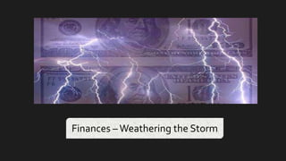 Finances –Weathering the Storm
 