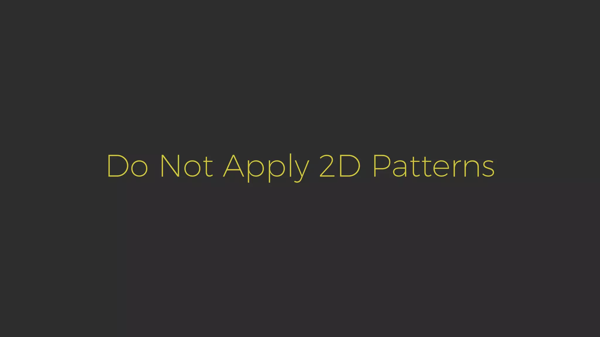 Do Not Apply 2D Patterns 