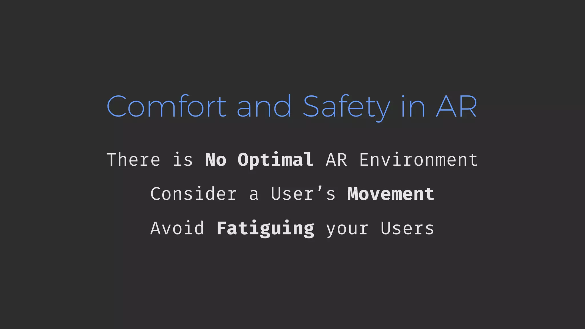 Comfort and Safety in AR There is No Optimal AR Environment Consider a User’s Movement Avoid Fatiguing your Users 
