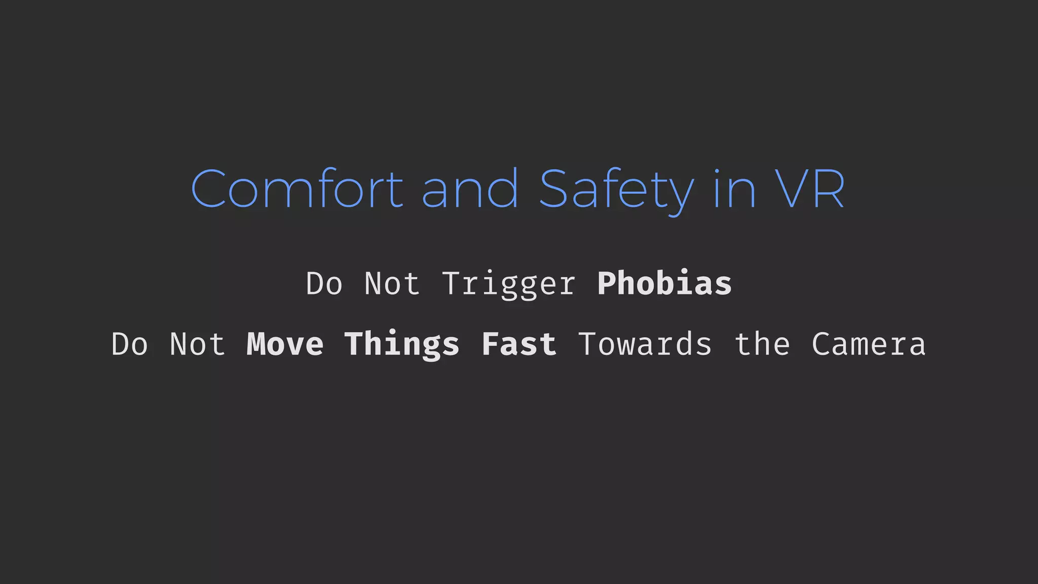 Comfort and Safety in VR Do Not Trigger Phobias Do Not Move Things Fast Towards the Camera 