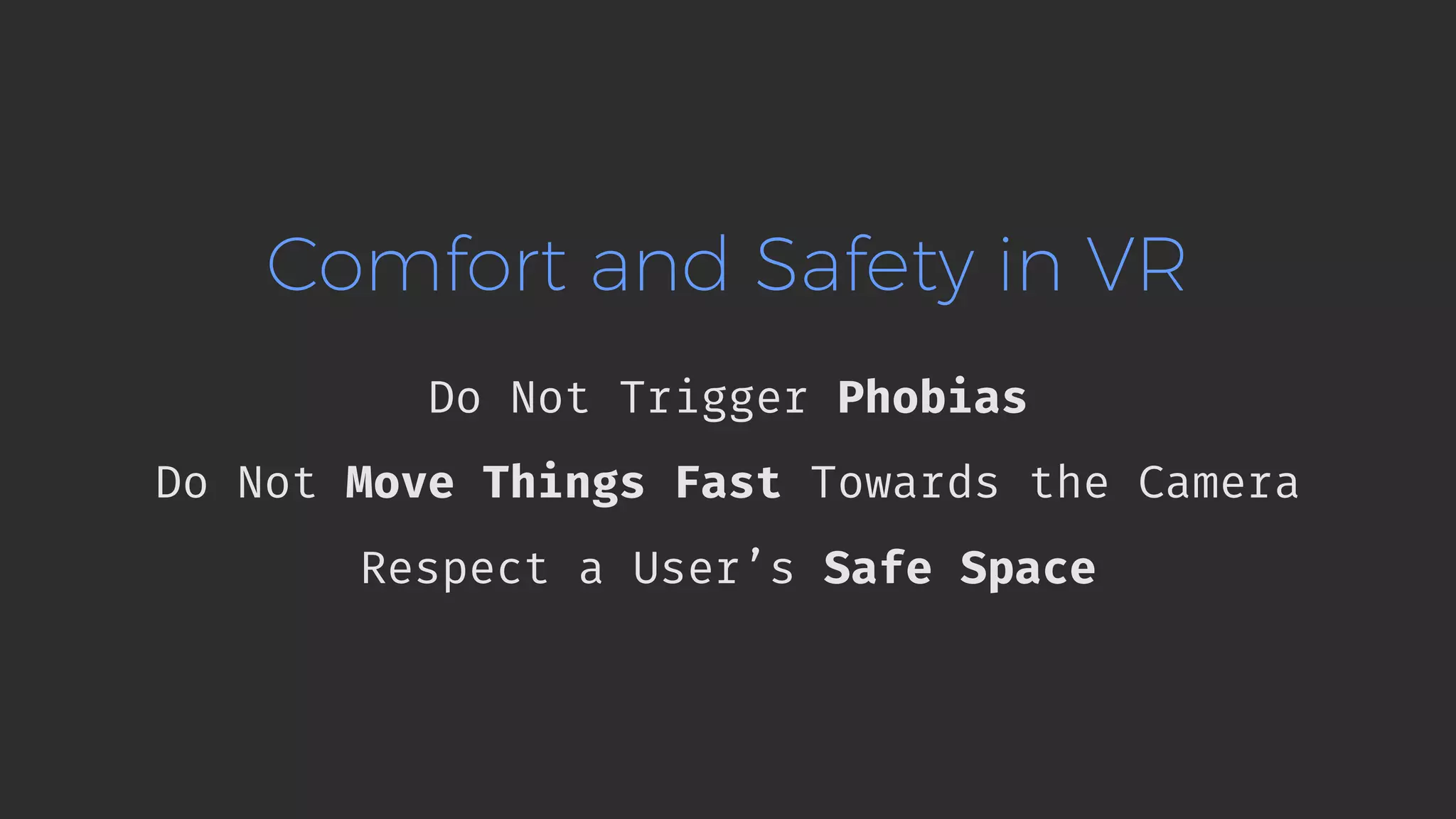 Comfort and Safety in VR Do Not Trigger Phobias Do Not Move Things Fast Towards the Camera Respect a User’s Safe Space 