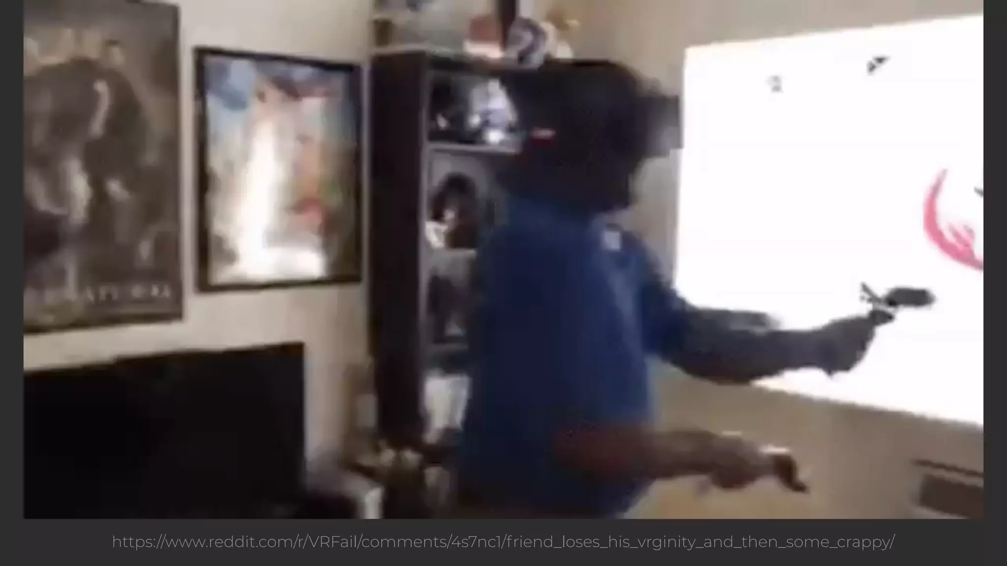 https://www.reddit.com/r/VRFail/comments/4s7nc1/friend_loses_his_vrginity_and_then_some_crappy/ 