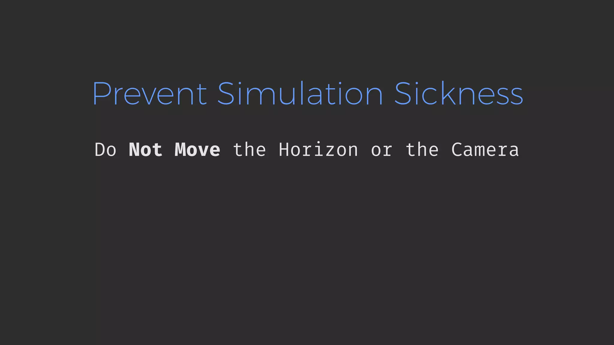 Prevent Simulation Sickness Do Not Move the Horizon or the Camera 