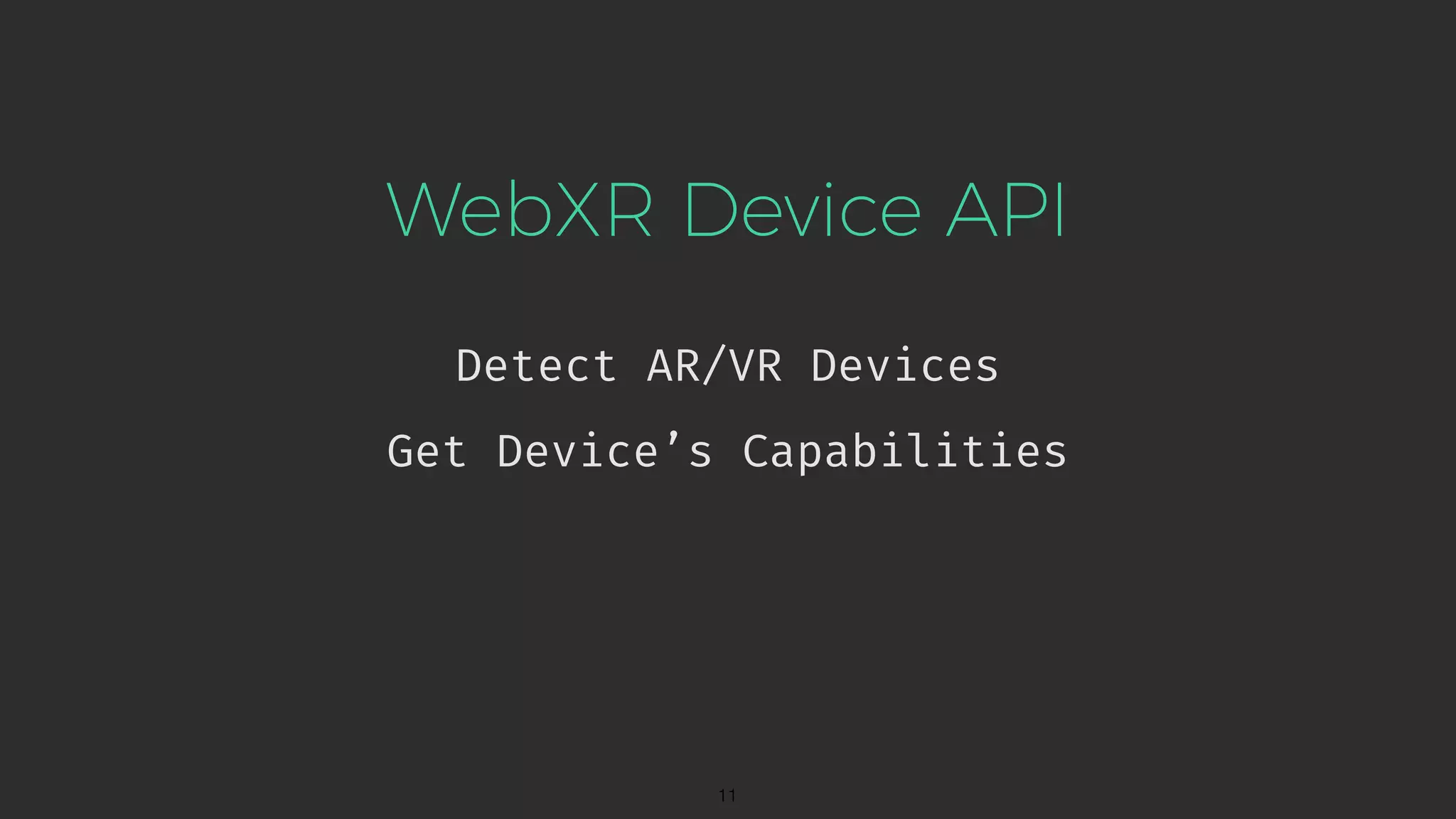 WebXR Device API Detect AR/VR Devices !11 Get Device’s Capabilities 