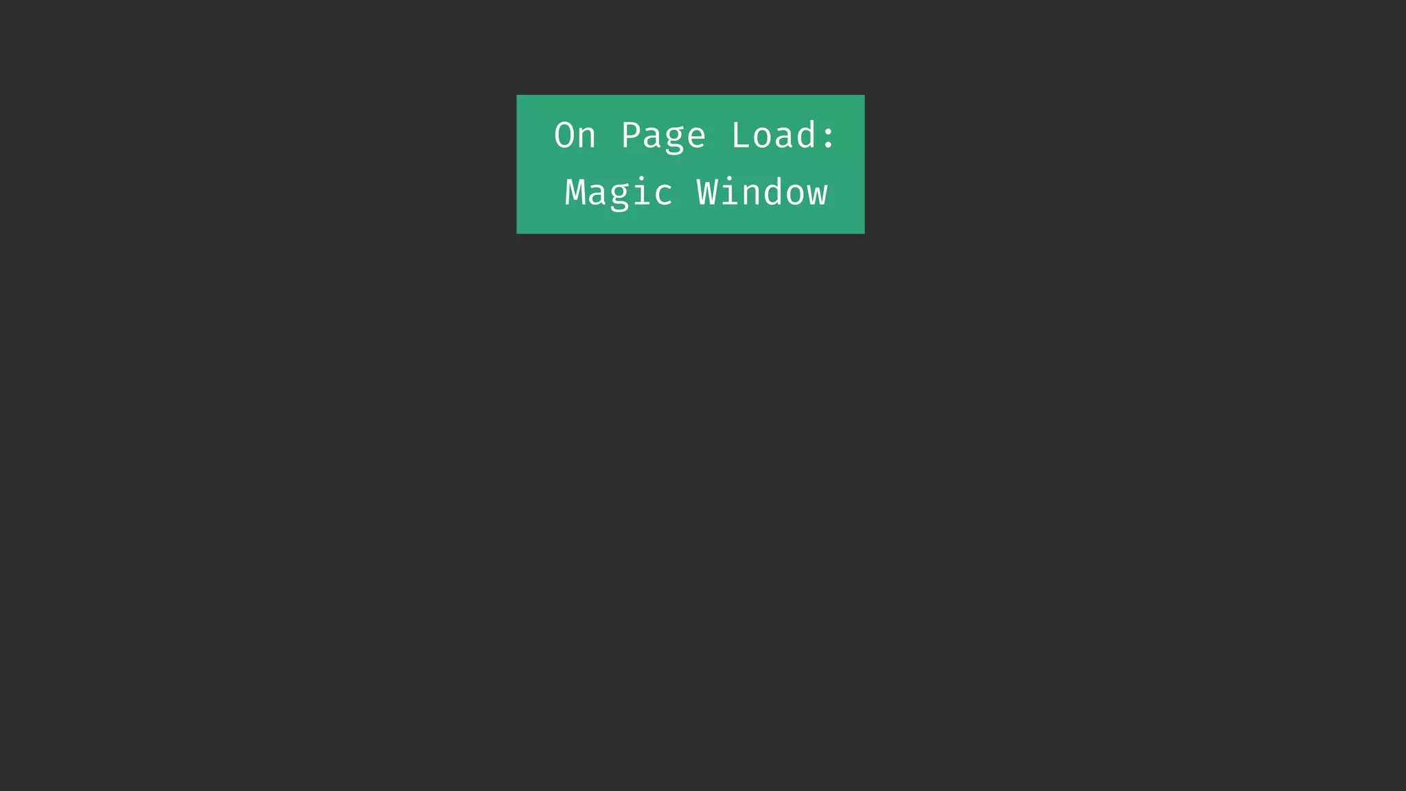 On Page Load: Magic Window 