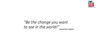 “Be the change you want
to see in the world!”
Architecting On the Go
MAHATMA GANDHI
 