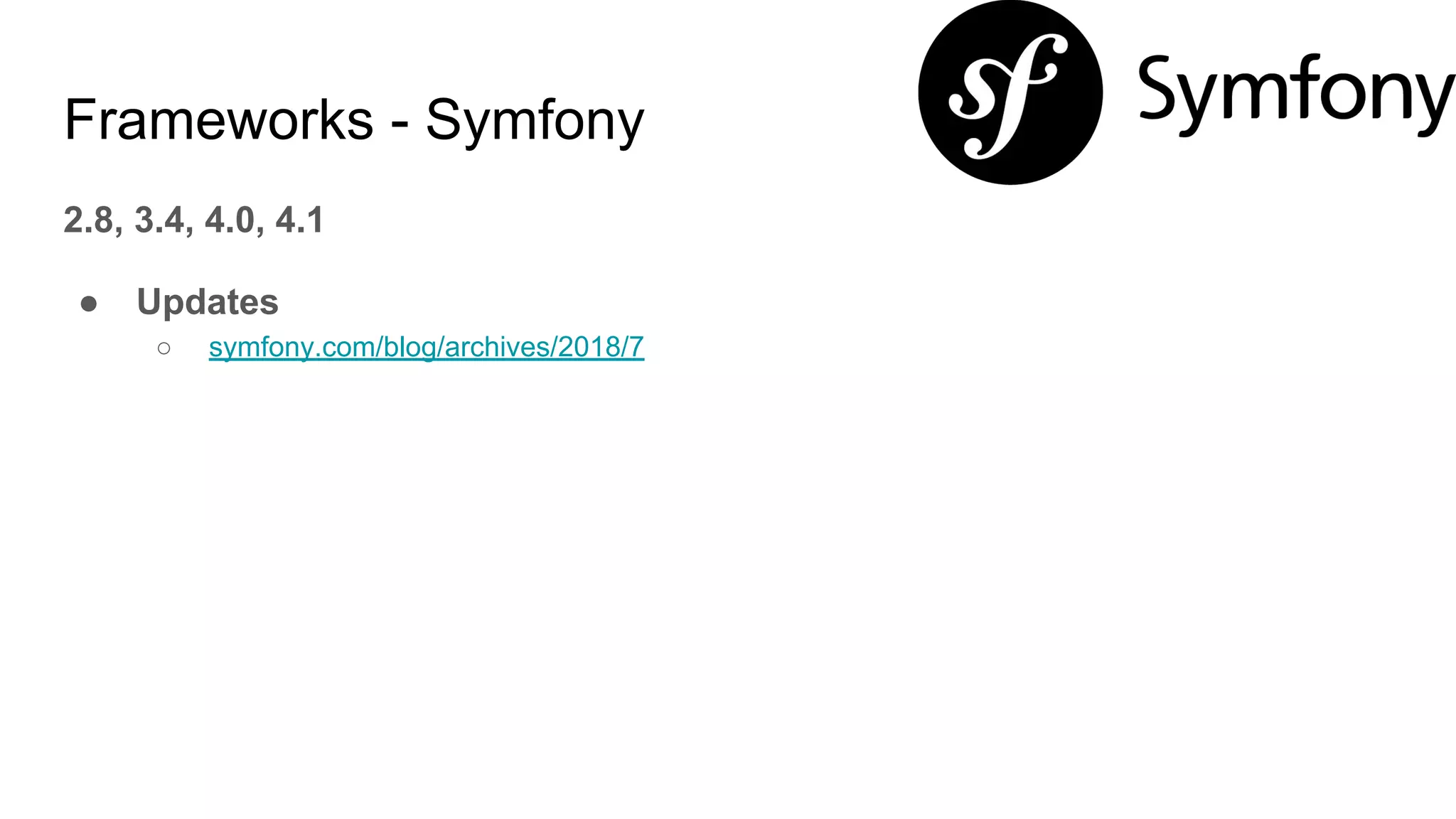 Frameworks - Symfony
2.8, 3.4, 4.0, 4.1
● Updates
○ symfony.com/blog/archives/2018/7
 