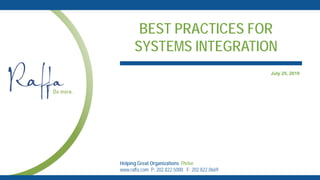 Helping Great Organizations Thrive
www.raffa.com P: 202.822.5000 F: 202.822.0669
BEST PRACTICES FOR
SYSTEMS INTEGRATION
July 25, 2019
 