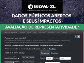 DADOS PÚBLICOS ABERTOS
E SEUS IMPACTOS
AVALIAÇÃO DE REPRESENTATIVIDADE?
 