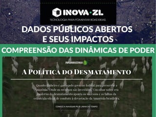 DADOS PÚBLICOS ABERTOS
E SEUS IMPACTOS
COMPREENSÃO DAS DINÂMICAS DE PODER
 