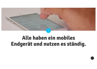 7
Alle haben ein mobiles
Endgerät und nutzen es ständig.
 