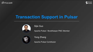 Sijie Guo
Apache Pulsar / BookKeeper PMC Member
Transaction Support in Pulsar
Yong Zhang
Apache Pulsar Contributor
 