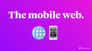 The mobile web.
🌐📱
@fvcproductions
 