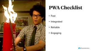 PWA Checklist
• Fast
• Integrated
• Reliable
• Engaging
@fvcproductions
 