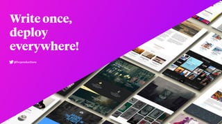 Write once,
deploy
everywhere!
@fvcproductions
 