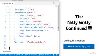 Configuring options
touch tsconfig.json
@fvcproductions
The
Nitty Gritty
Continued 💻
@fvcproductions
 