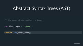 Abstract Syntax Trees (AST)
@fvcproductions
 