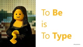 To Be
is
To Type
@fvcproductions@fvcproductions
 