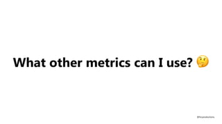 What other metrics can I use? 🤔
@fvcproductions
 