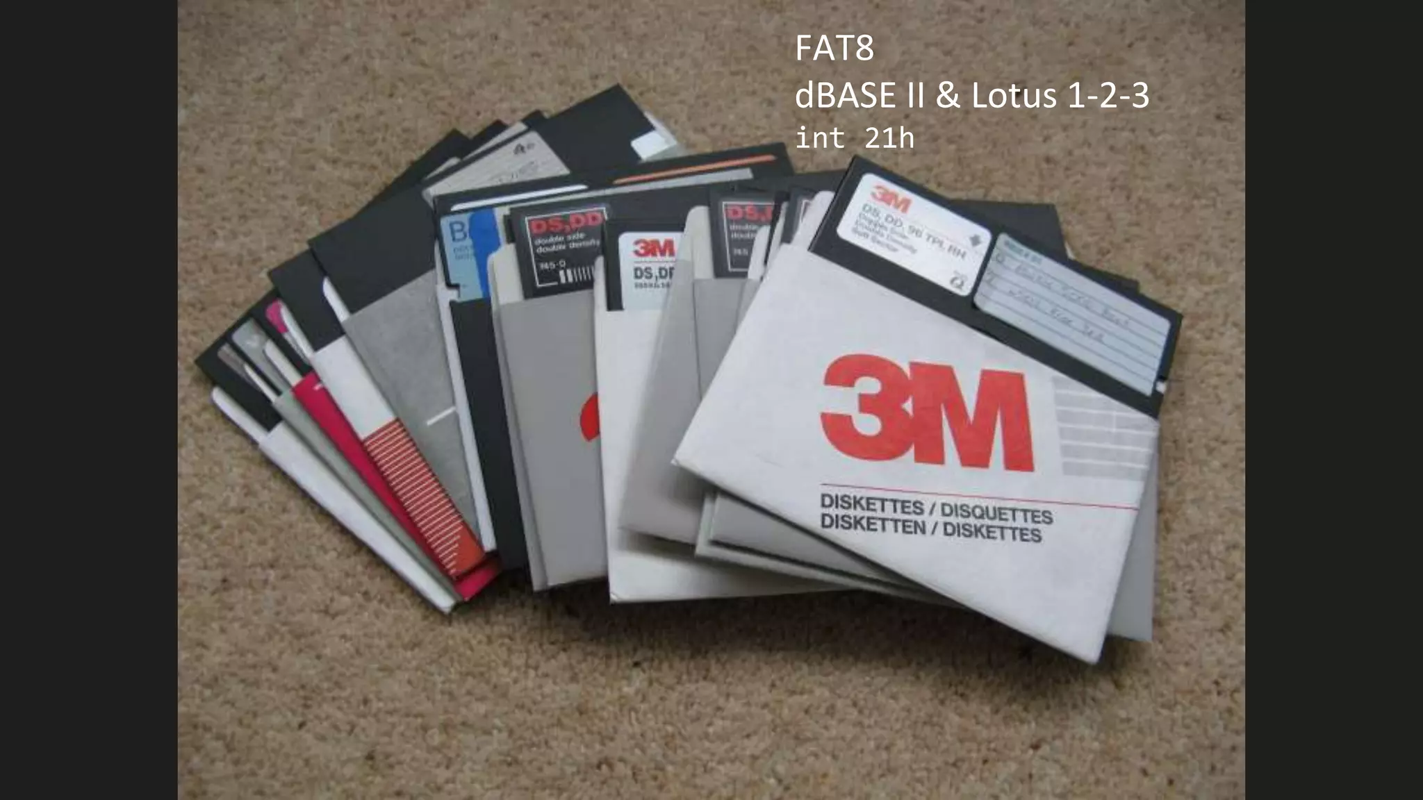FAT8
dBASE II & Lotus 1-2-3
int 21h
 