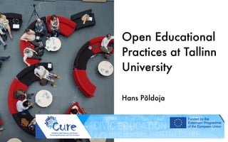 Open Educational
Practices at Tallinn
University
Hans Põldoja
 