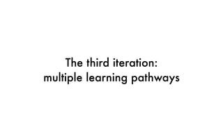 Pathways and learning styles
• Practical pathway for activists and pragmatists
• Theoretical pathway for theorists and reﬂ...