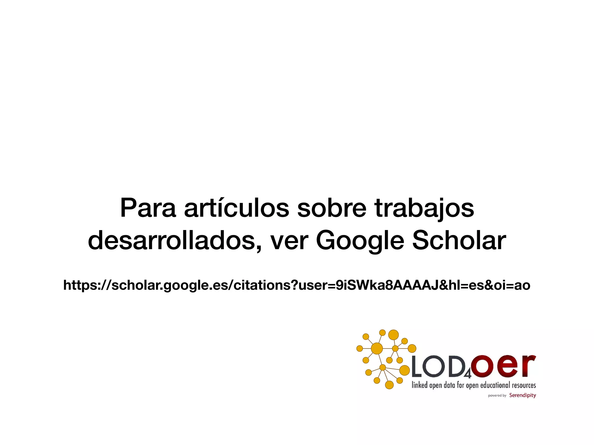 Para artículos sobre trabajos
desarrollados, ver Google Scholar
https://scholar.google.es/citations?user=9iSWka8AAAAJ&hl=es&oi=ao
 