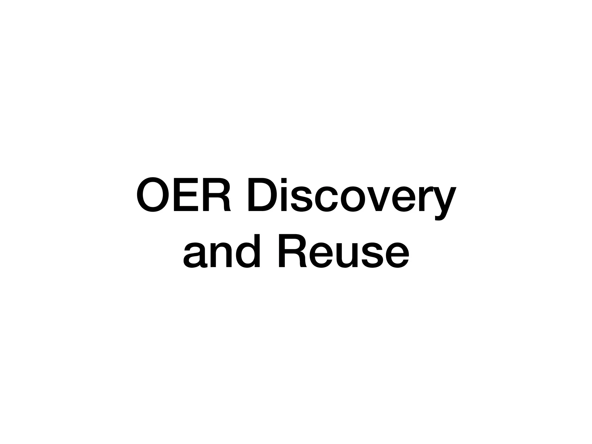 OER Discovery
and Reuse
 