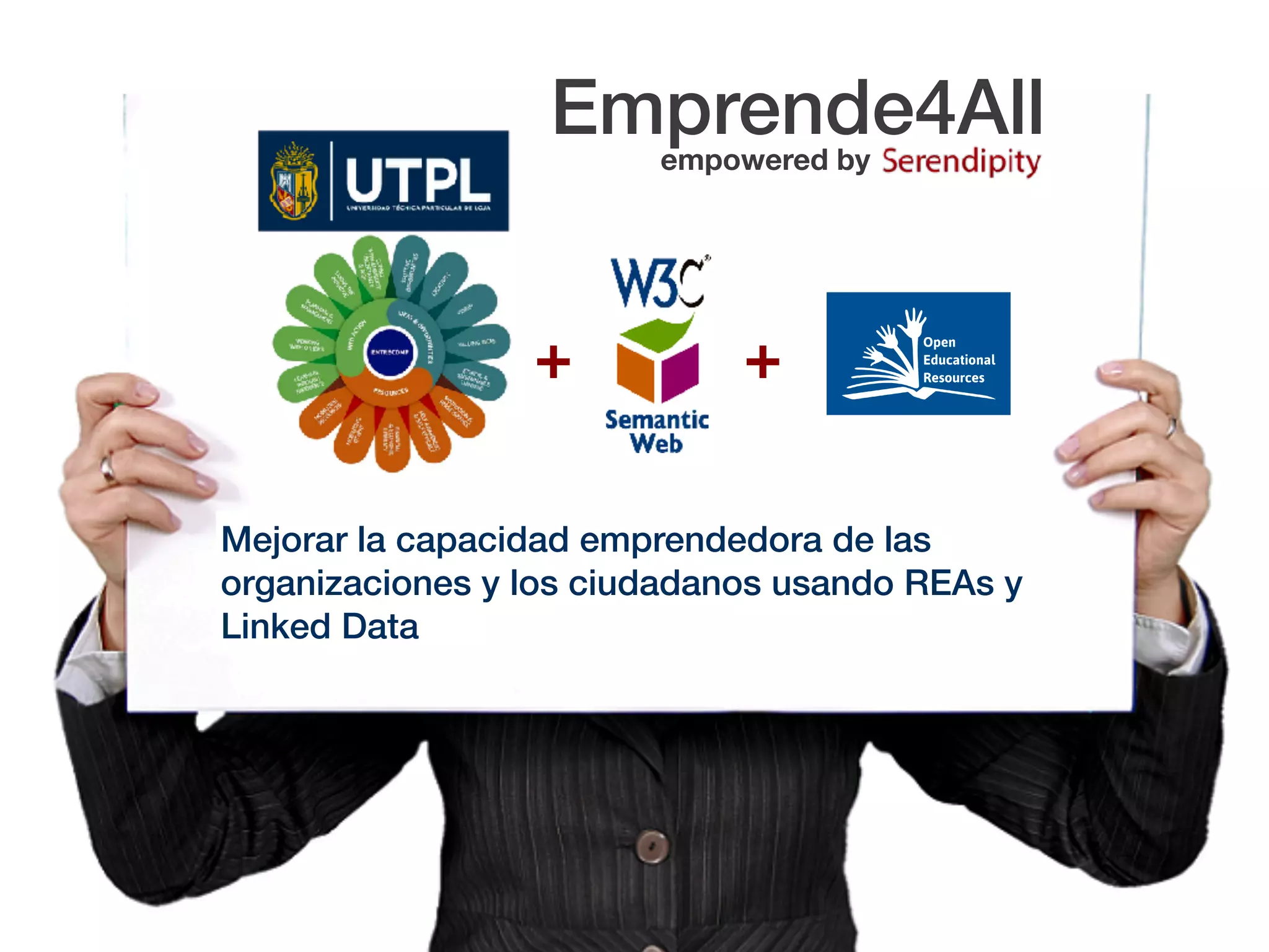 + +
Mejorar la capacidad emprendedora de las
organizaciones y los ciudadanos usando REAs y
Linked Data
Emprende4Allempowered by
 