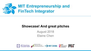 MIT Entrepreneurship and
FinTech Integrator
Showcase! And great pitches
August 2018
Elaine Chen
 