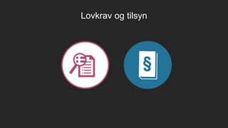 Lovkrav og tilsyn
 