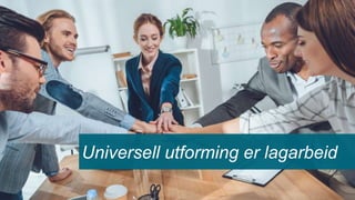 Universell utforming er lagarbeid
 