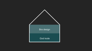 God kode
Bra design
 