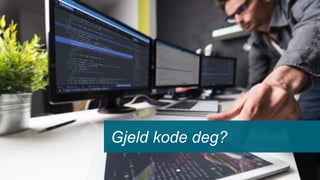 Gjeld kode deg?
 