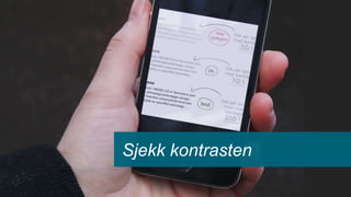 Sjekk kontrasten
 