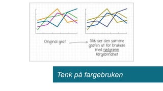 Tenk på fargebruken
 