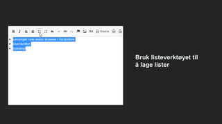 Bruk listeverktøyet til
å lage lister
 