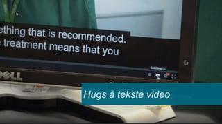 Hugs å tekste video
 