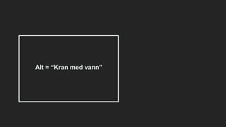 Alt = “Kran med vann”
 