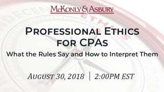 Professional Ethics for CPAs
What the Rules Say and
How to Interpret Them
Michael Hoffner, Partner
Janice Snyder, Partner
 