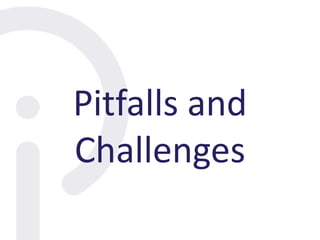 Pitfalls and
Challenges
 
