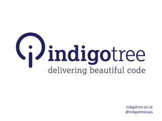 indigotree.co.uk
@indigotreesays
 