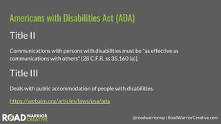 @roadwarriorwp | RoadWarriorCreative.com
Americans with Disabilities Act (ADA)
Title II
Communications with persons with d...