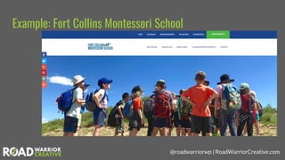 @roadwarriorwp | RoadWarriorCreative.com
Example: Fort Collins Montessori School
 